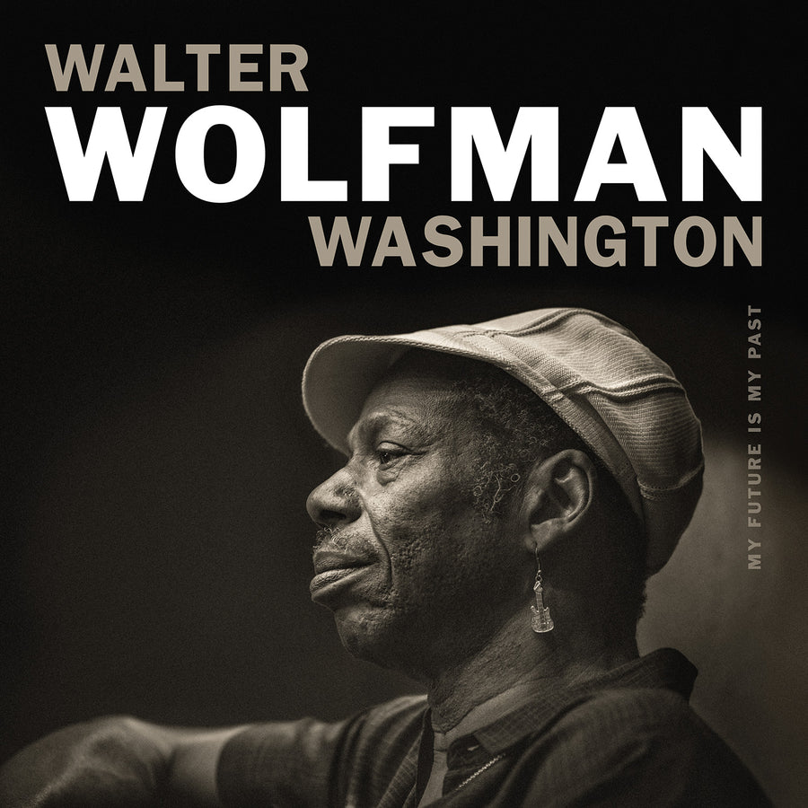 Walter ''Wolfman'' Washington<br><em>My Future Is My Past</em>